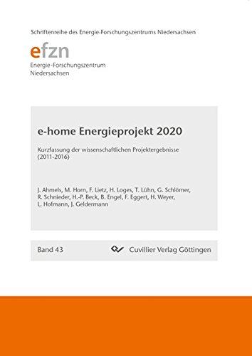 Forschungsprojekt e-home Energieprojekt 2020 (Band 43): Kurzfassung der wissenschaftlichen Projektergebnisse 2011 - 2016 (Schriftenreihe des Energie-Forschungszentrums Niedersachsen (EFZN))