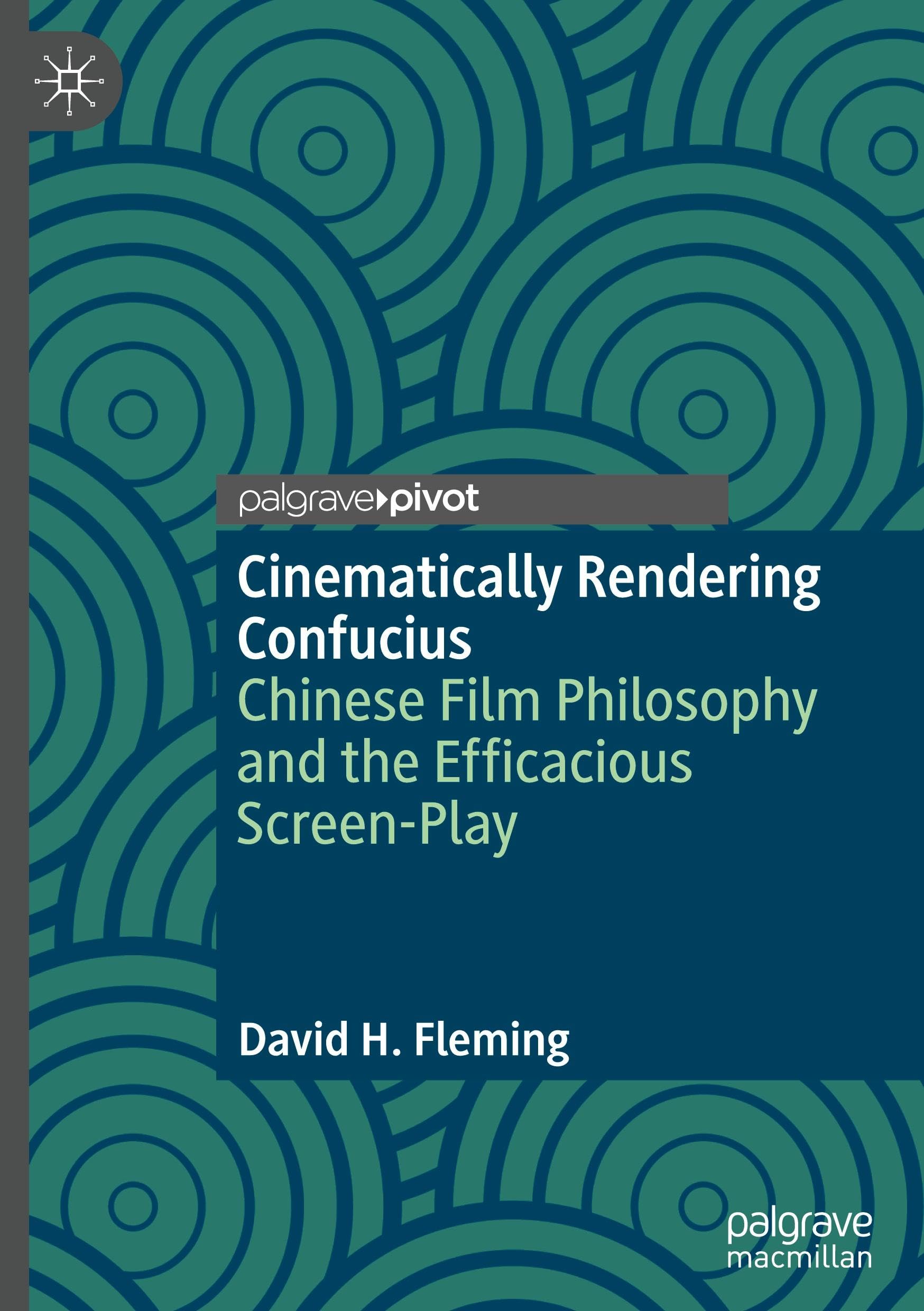 Cinematically Rendering Confucius: Chinese Film Philosophy and the Efficacious Screen-Play