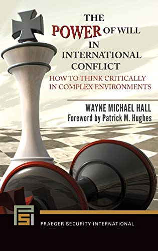 The Power of Will in International Conflict: How to Think Critically in Complex Environments (Praeger Security International)