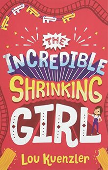 Kuenzler, L: Incredible Shrinking Girl (The Incredible Shrinking Girl, Band 1)