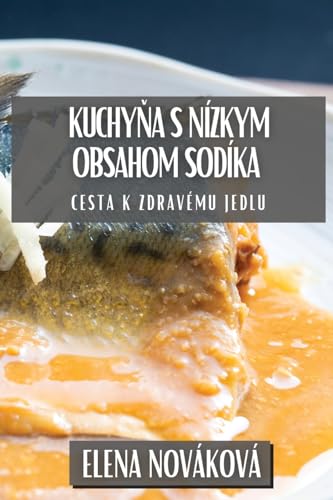 Kuchy¿a s Nízkym Obsahom Sodíka: Cesta k Zdravému Jedlu