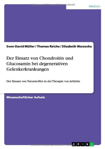 Der Einsatz von Chondroitin und Glucosamin bei degenerativen Gelenkerkrankungen: Der Einsatz von Naturstoffen in der Therapie von Arthritis