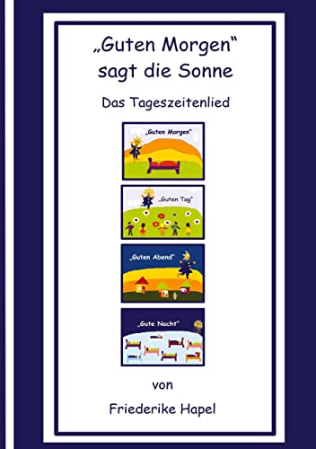 Guten Morgen sagt die Sonne: Ein Tageszeitenlied