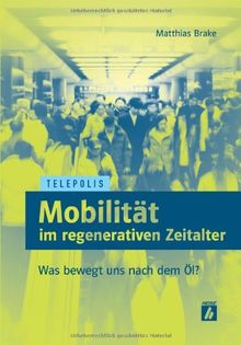 Mobilität im regenerativen Zeitalter (TELEPOLIS): Was bewegt uns nach dem Öl?