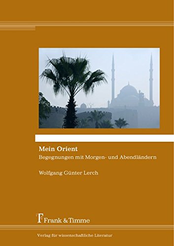 Mein Orient: Begegnungen mit Morgen- und Abendländern