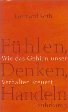 Fühlen, Denken, Handeln: Wie das Gehirn unser Verhalten steuert