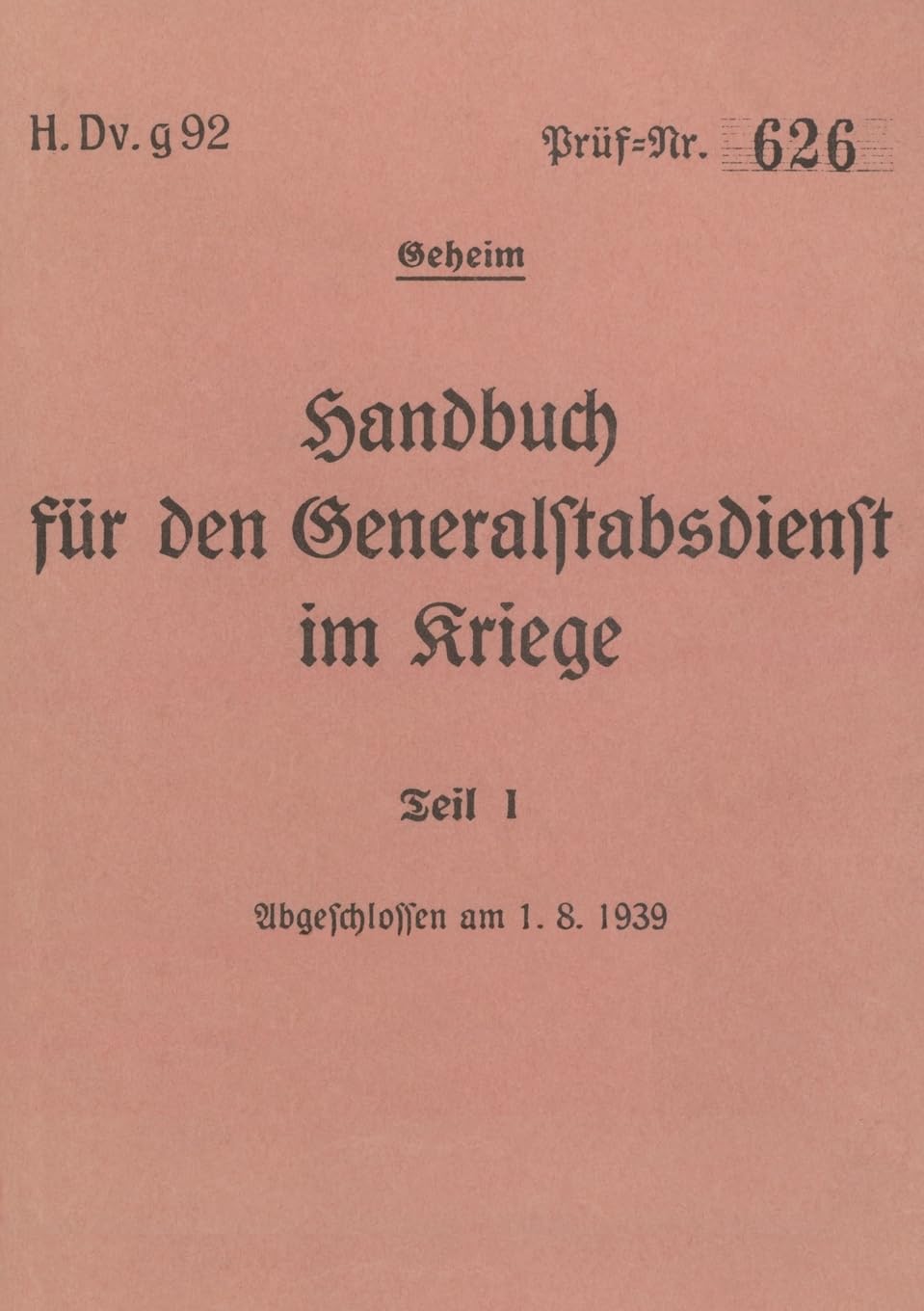 H.Dv.g. 92 Handbuch für den Generalstabsdienst im Kriege - Teil I - geheim: 1939 - Neuauflage 2024
