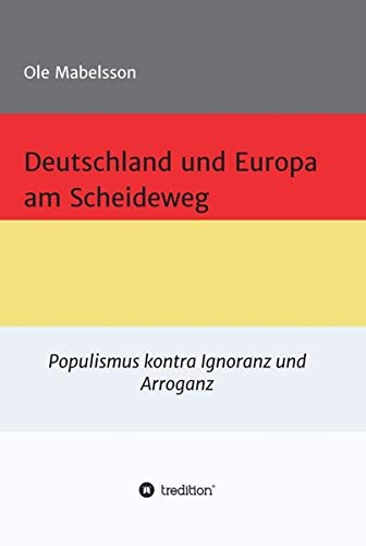 Deutschland und Europa am Scheideweg: Populismus gegen Ignoranz und Arroganz