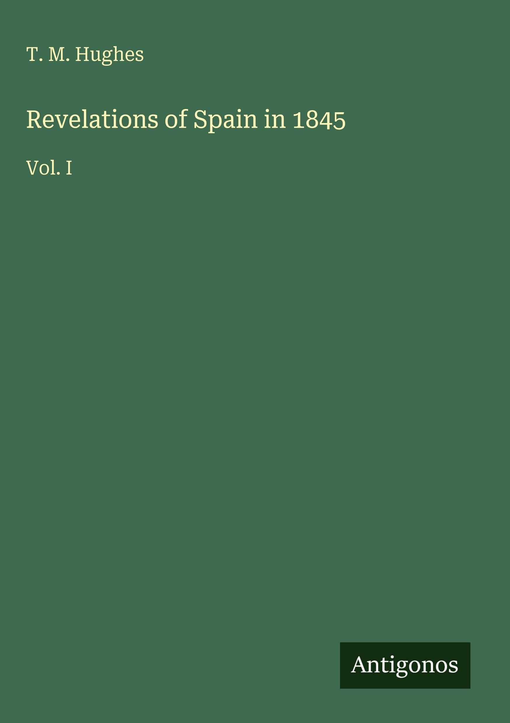 Revelations of Spain in 1845: Vol. I