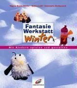 Fantasiewerkstatt Winter: Mit Kindern spielen und gestalten