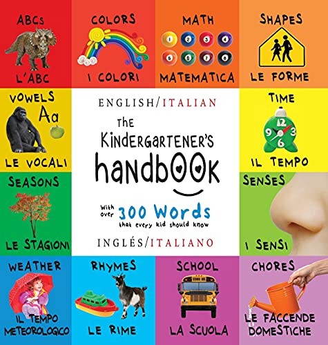 The Kindergartener's Handbook: Bilingual (English / Italian) (Inglés / Italiano) ABC's, Vowels, Math, Shapes, Colors, Time, Senses, Rhymes, Science, ... Early Readers: Children's Learning Books