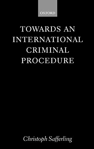Towards an International Criminal Procedure (Oxford Monographs in International Law)
