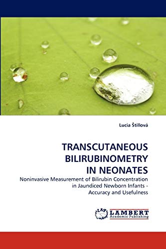 TRANSCUTANEOUS BILIRUBINOMETRY IN NEONATES: Noninvasive Measurement of Bilirubin Concentration in Jaundiced Newborn Infants - Accuracy and Usefulness