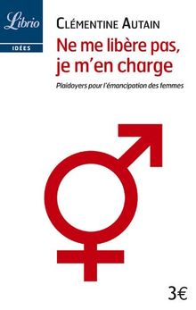 Ne me libère pas, je m'en charge : plaidoyers pour l'émancipation des femmes