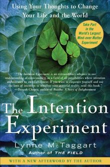 The Intention Experiment: Using Your Thoughts to Change Your Life and the World