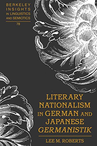 Literary Nationalism in German and Japanese «Germanistik» (Berkeley Insights in Linguistics and Semiotics)