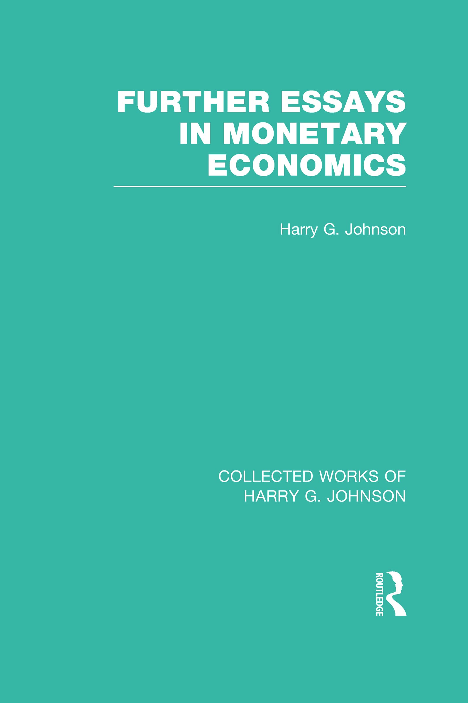 Further Essays in Monetary Economics (Collected Works of Harry Johnson) (Collected Works of Harry G. Johnson, Band 4)