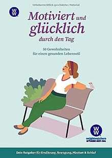 WW - Motiviert und glücklich durch den Tag: 50 Gewohnheiten für einen gesunden Lebensstil - dein Ratgeber für Ernährung, Bewegung, Mindset & ... für ... für Ernährung, Bewegung, Mindset & Schlaf