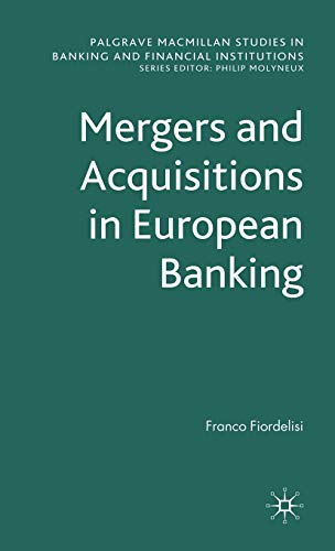 Mergers and Acquisitions in European Banking (Palgrave Macmillan Studies in Banking and Financial Institutions)