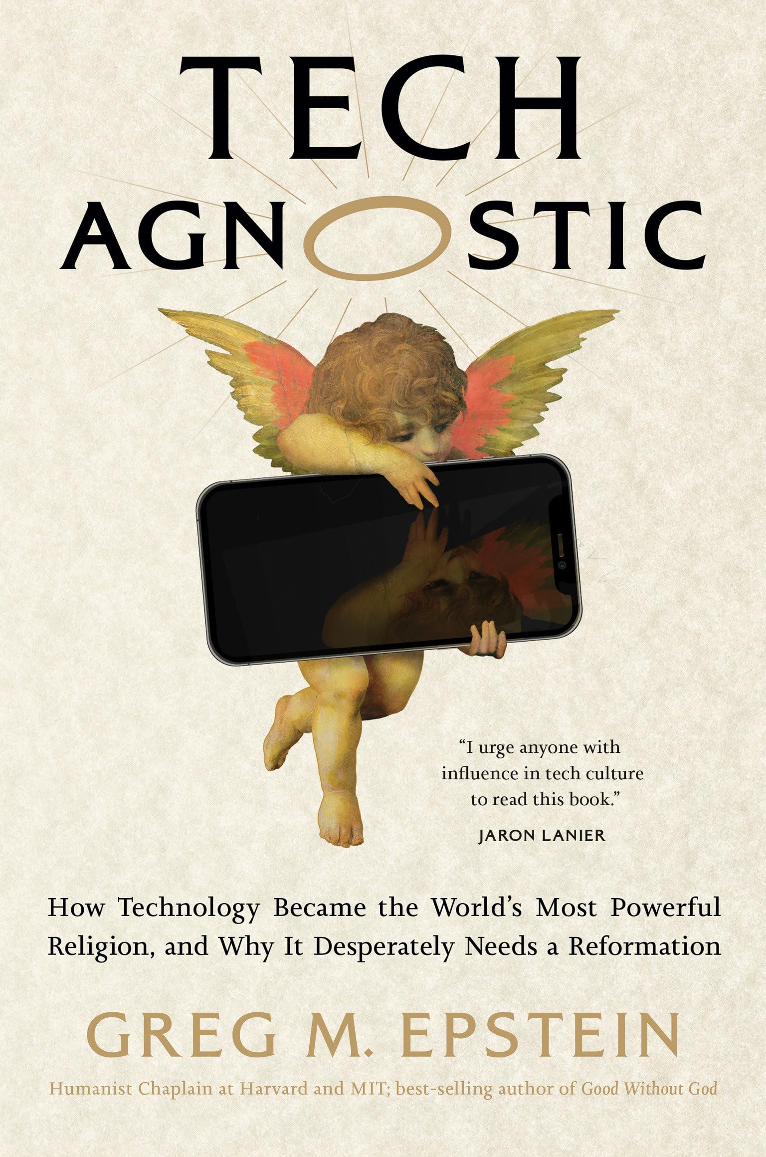 Greg Epstein Tech Agnostic, How Technology Became The World's Most Powerful Religion, And Why It Desperately Needs A Reformation