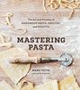 Mastering Pasta: The Art and Practice of Handmade Pasta, Gnocchi, and Risotto: A Cookbook
