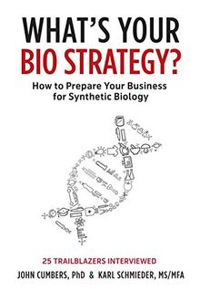 What's Your Bio Strategy?: How to Prepare Your Business for Synthetic Biology