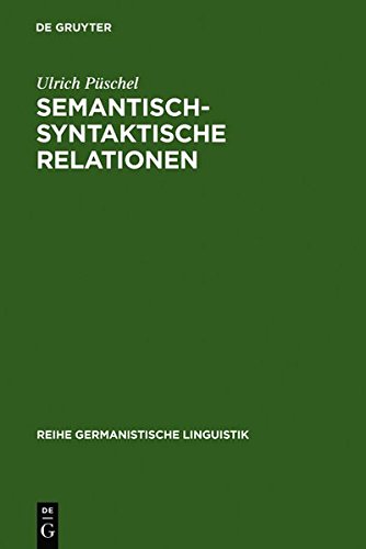 Semantisch-syntaktische Relationen: Untersuchungen zur Kompatibilität lexikalischer Einheiten im Deutschen (Reihe Germanistische Linguistik, Band 2)