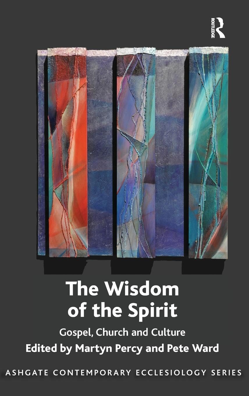 The Wisdom of the Spirit: Gospel, Church and Culture (Ashgate Contemporary Ecclesiology)