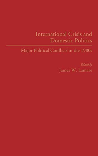 International Crisis and Domestic Politics: Major Political Conflicts in the 1980s