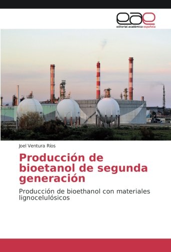 Producción de bioetanol de segunda generación: Producción de bioethanol con materiales lignocelulósicos