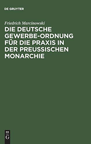 Die deutsche Gewerbe-Ordnung für die Praxis in der preußischen Monarchie: Mit Kommentar und einem Anhange