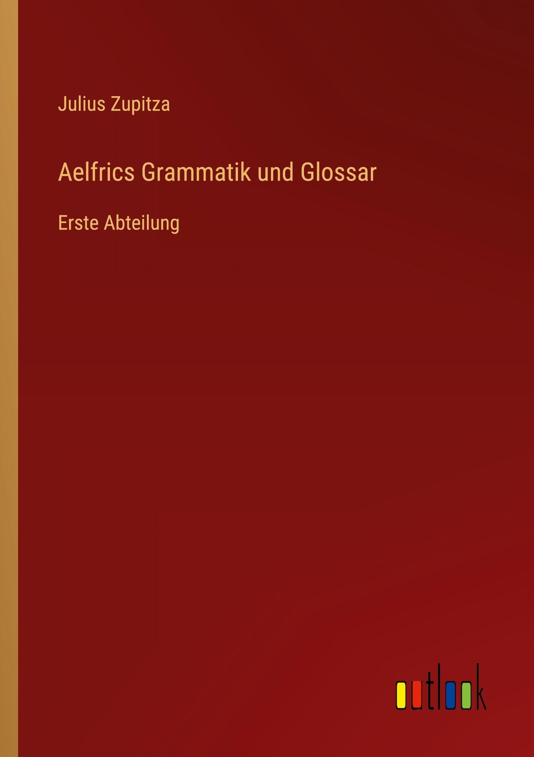 Aelfrics Grammatik und Glossar: Erste Abteilung