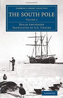 The South Pole 2 Volume Set: The South Pole: An Account of the Norwegian Antarctic Expedition in the Fram, 1910 1912 (Cambridge Library Collection - Polar Exploration)