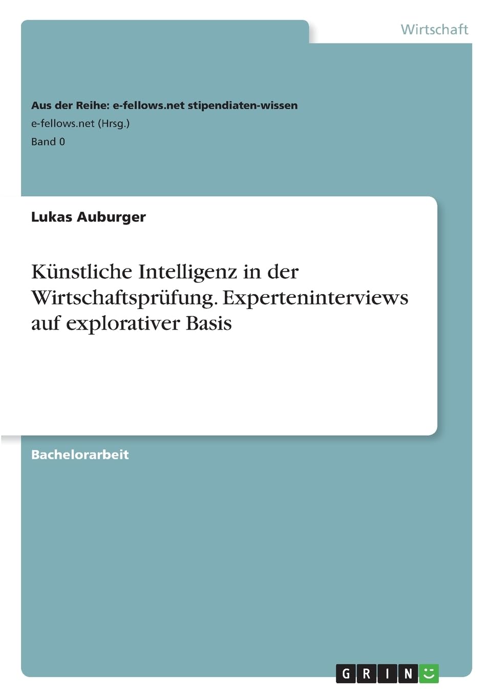 Künstliche Intelligenz in der Wirtschaftsprüfung. Experteninterviews auf explorativer Basis