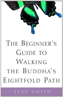 The Beginner's Guide to Walking the Buddha's Eightfold Path