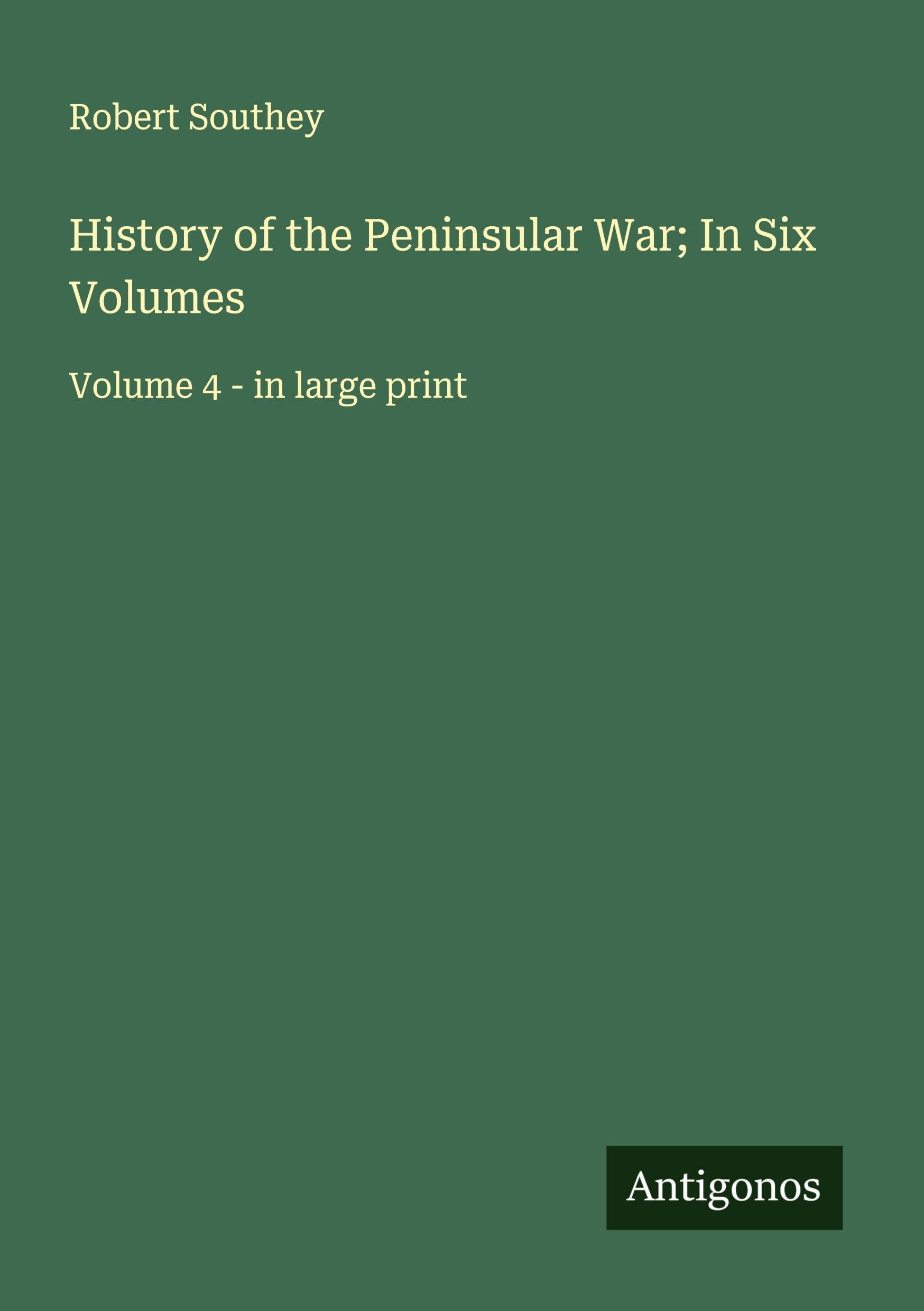 History of the Peninsular War; In Six Volumes: Volume 4 - in large print