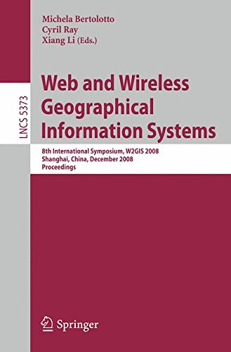 Web and Wireless Geographical Information Systems: 8th International Symposium, W2G.I.S. 2008, Shanghai, China, December 11-12, 2008. Proceedings . . ... H.C.I.) (Lecture Notes in Computer Science)