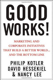 Good Works!: Marketing and Corporate Initiatives that Build a Better World...and the Bottom Line