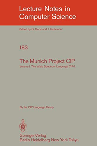 The Munich Project CIP: Volume I: The Wide Spectrum Language CIP-L (Lecture Notes in Computer Science) (Lecture Notes in Computer Science, 183, Band 183)