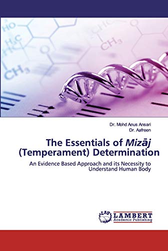 The Essentials of Mizāj (Temperament) Determination: An Evidence Based Approach and its Necessity to Understand Human Body