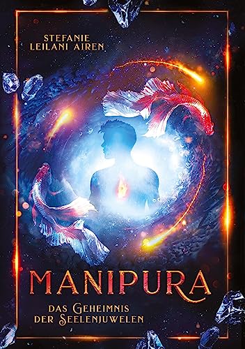 MANIPURA: Das Geheimnis der Seelenjuwelen: Das Geheimnis der Seelenjuwelen - Atemberaubendes Fantasyabenteuer mit fesselnder Spannung und ... schon nach wenigen Seiten ans Herz wachsen