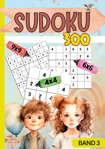 Sudoku für Kinder- 300 Sudokus: Band 3: 300x Rätselspaß für Kids ab 6-8 Jahren. Level: sehr leicht bis schwer. Mit 4x4, 6x6 und 9x9 Gitter. Sudoku Kids. Sudoku Kinder.