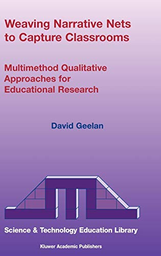Weaving Narrative Nets to Capture Classrooms: Multimethod Qualitative Approaches for Educational Research (Contemporary Trends and Issues in Science Education, 21, Band 21)