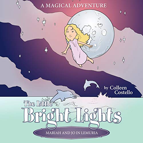 The Little Bright Lights - Mariah And Jo In Lemuria: A Magical Adventure: A Magical Adventure
