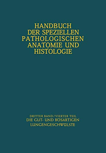Atmungswege und Lungen: Vierter Teil Die Gut- und Bösartigen Lungengeschwülste (Handbuch der speziellen pathologischen Anatomie und Histologie / ... Anatomie und Histologie, 3 / 4)