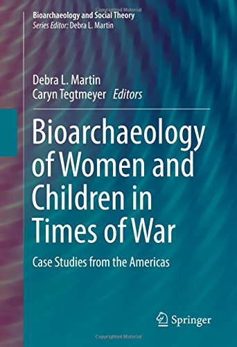 Bioarchaeology and Social Theory: Bioarchaeology of Women and Children in Times of War: Case Studies from the Americas