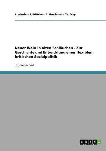 Neuer Wein in alten Schläuchen - Zur Geschichte und Entwicklung einer flexiblen britischen Sozialpolitik