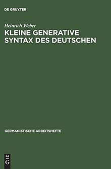Kleine generative Syntax des Deutschen: I. Traditionelle Syntax und generative Syntaxtheorie (Germanistische Arbeitshefte, Band 11)