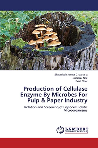 Production of Cellulase Enzyme By Microbes For Pulp & Paper Industry: Isolation and Screening of Lignocellulolytic Microorganisms