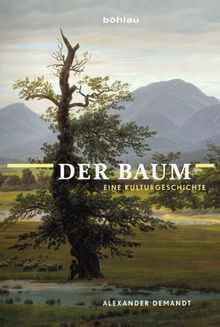 Der Baum: Eine Kulturgeschichte